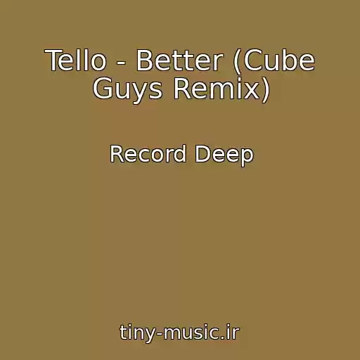 کاور آهنگ Tello - Better (Cube Guys Remix) از Record Deep