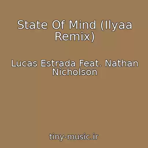 کاور آهنگ State Of Mind (Ilyaa Remix) از Lucas Estrada Feat. Nathan Nicholson