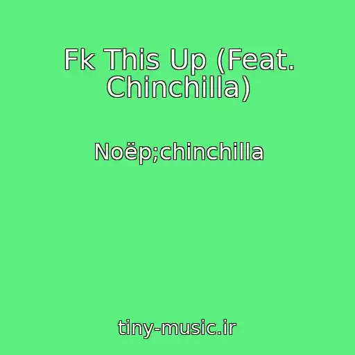 کاور آهنگ Fk This Up (Feat. Chinchilla) از Noëp;chinchilla
