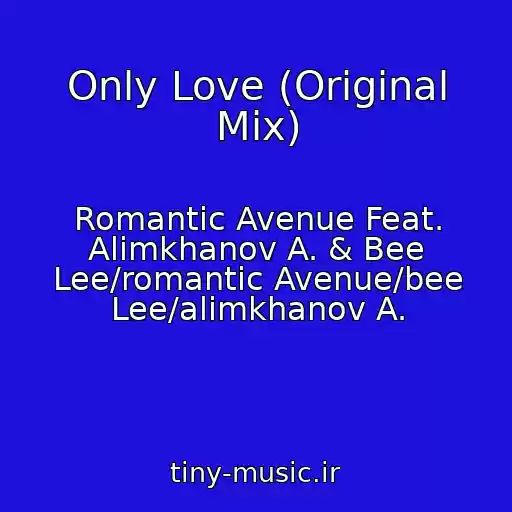 کاور آهنگ Only Love (Original Mix) از Romantic Avenue Feat. Alimkhanov A. & Bee Lee/romantic Avenue/bee Lee/alimkhanov A.