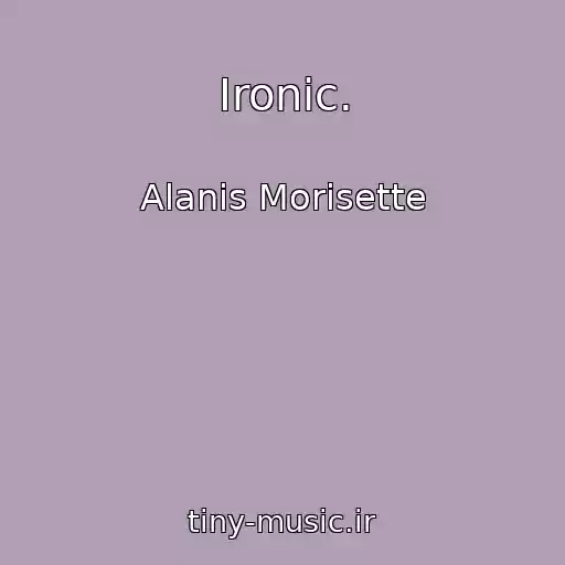 کاور آهنگ Ironic. از Alanis Morisette