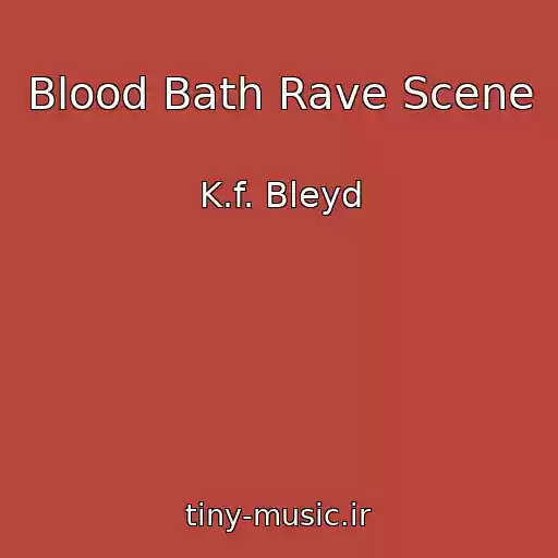 کاور آهنگ Blood Bath Rave Scene از K.f. Bleyd