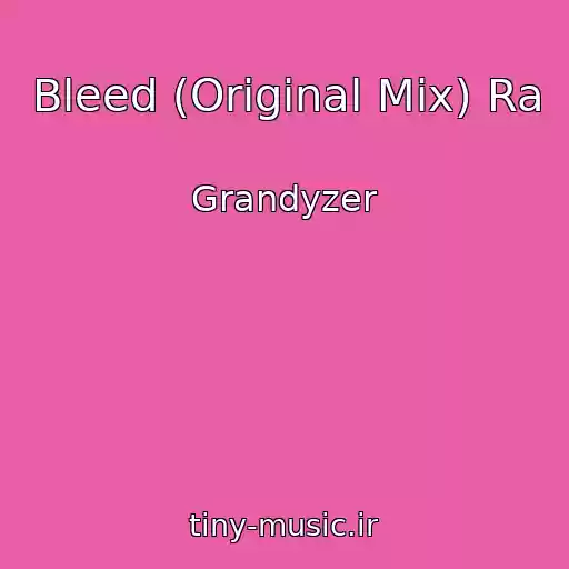 کاور آهنگ Bleed (Original Mix) Ra از Grandyzer