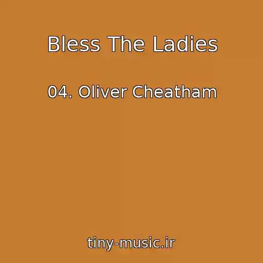 کاور آهنگ Bless The Ladies از 04. Oliver Cheatham