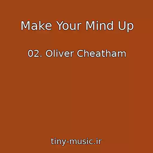 کاور آهنگ Make Your Mind Up از 02. Oliver Cheatham