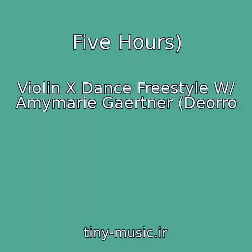 کاور آهنگ Five Hours) از Violin X Dance Freestyle W/ Amymarie Gaertner (Deorro