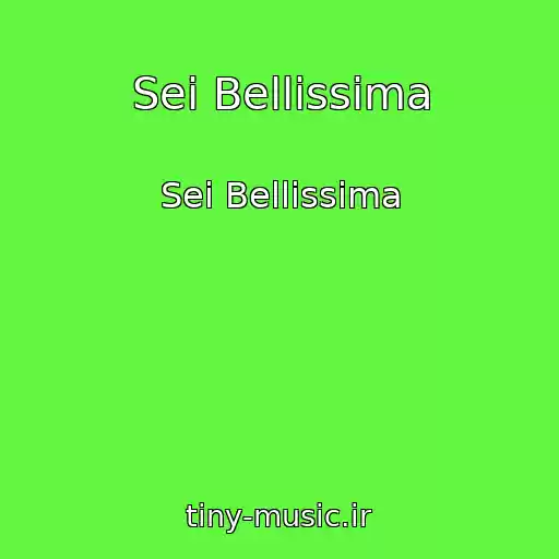 کاور آهنگ Sei Bellissima از Sei Bellissima