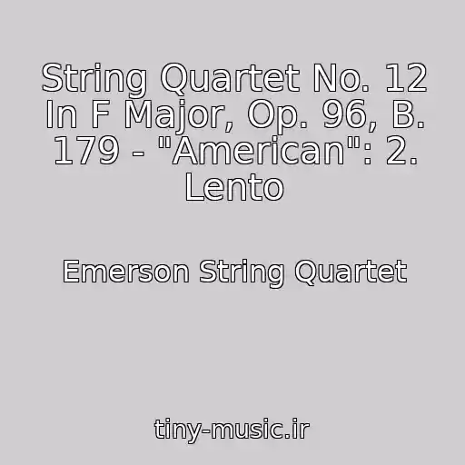 کاور آهنگ String Quartet No. 12 In F Major, Op. 96, B. 179 - "American": 2. Lento از Emerson String Quartet
