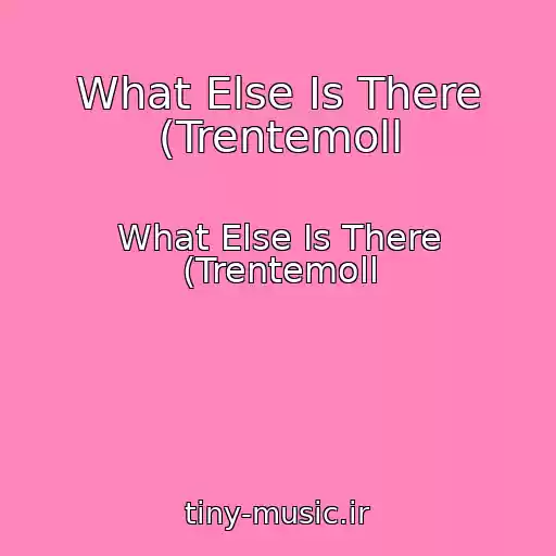 کاور آهنگ What Else Is There (Trentemoll از What Else Is There (Trentemoll