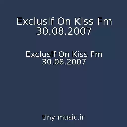 کاور آهنگ Exclusif On Kiss Fm 30.08.2007 از Exclusif On Kiss Fm 30.08.2007