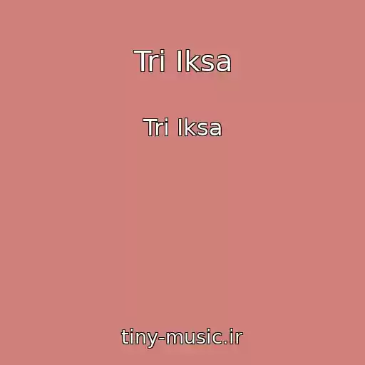 کاور آهنگ Tri Iksa از Tri Iksa