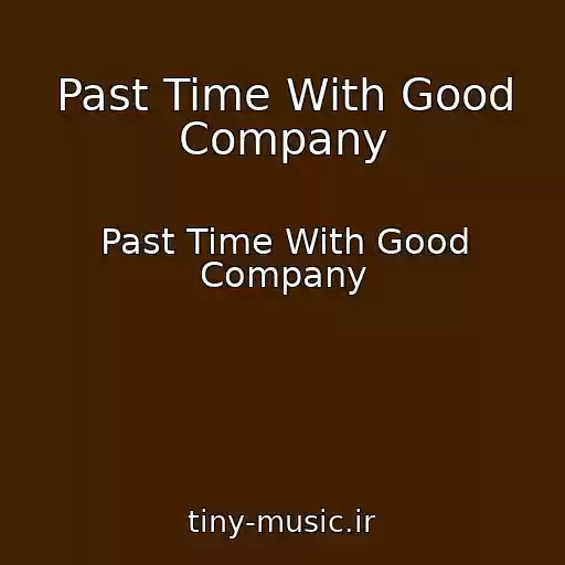 کاور آهنگ Past Time With Good Company از Past Time With Good Company