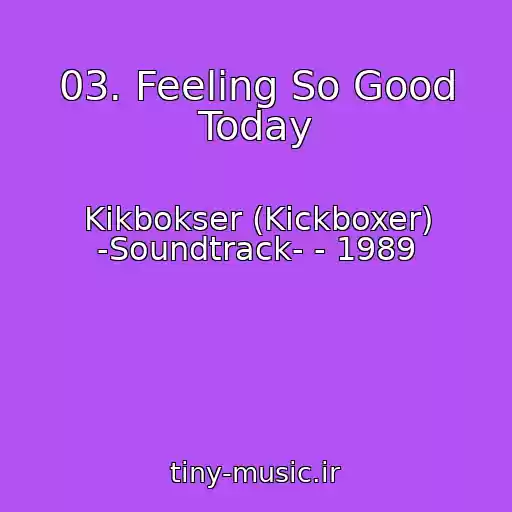 کاور آهنگ 03. Feeling So Good Today از Kikbokser (Kickboxer) -Soundtrack- - 1989