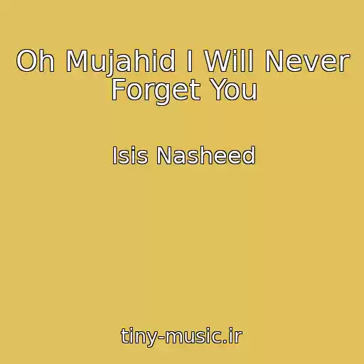 کاور آهنگ Oh Mujahid I Will Never Forget You از Isis Nasheed