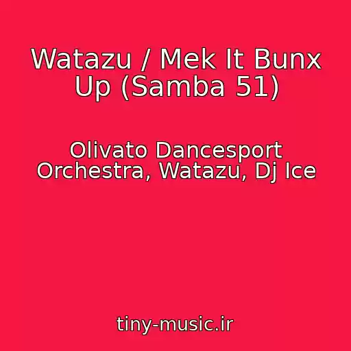 کاور آهنگ Watazu / Mek It Bunx Up (Samba 51) از Olivato Dancesport Orchestra, Watazu, Dj Ice