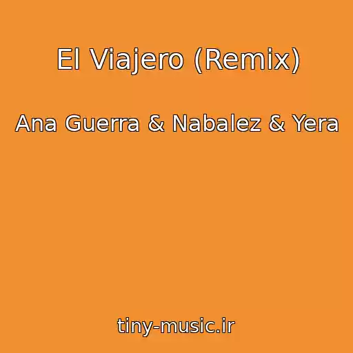کاور آهنگ El Viajero (Remix) از Ana Guerra & Nabalez & Yera