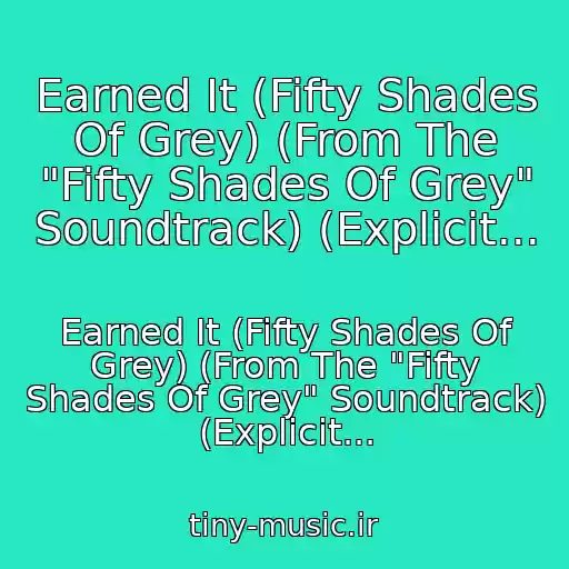 کاور آهنگ Earned It (Fifty Shades Of Grey) (From The "Fifty Shades Of Grey" Soundtrack) (Explicit... از Earned It (Fifty Shades Of Grey) (From The "Fifty Shades Of Grey" Soundtrack) (Explicit...