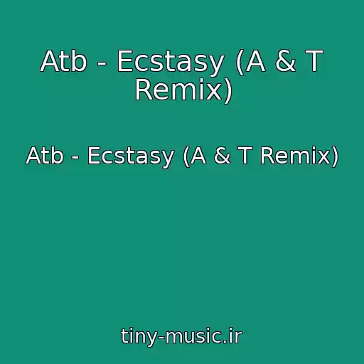 کاور آهنگ Atb - Ecstasy (A & T Remix) از Atb - Ecstasy (A & T Remix)