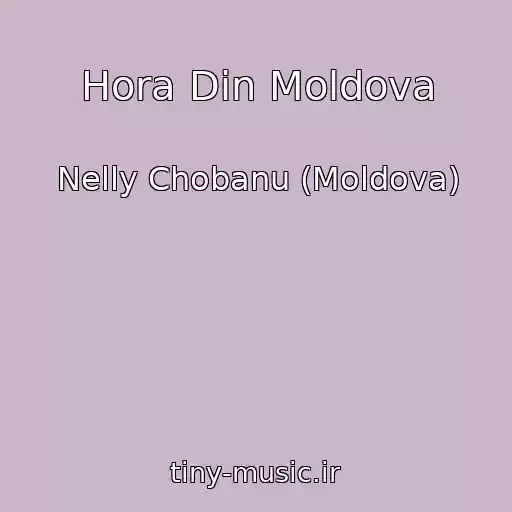 کاور آهنگ Hora Din Moldova از Nelly Chobanu (Moldova)