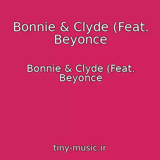 کاور آهنگ Bonnie & Clyde (Feat. Beyonce از Bonnie & Clyde (Feat. Beyonce