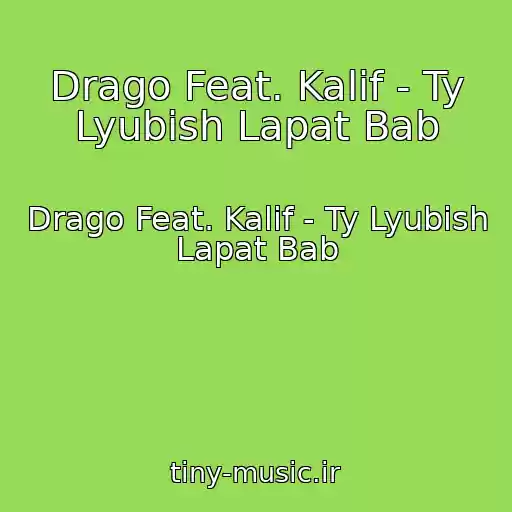 کاور آهنگ Drago Feat. Kalif - Ty Lyubish Lapat Bab از Drago Feat. Kalif - Ty Lyubish Lapat Bab