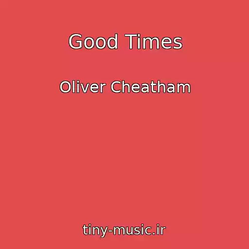 کاور آهنگ Good Times از Oliver Cheatham