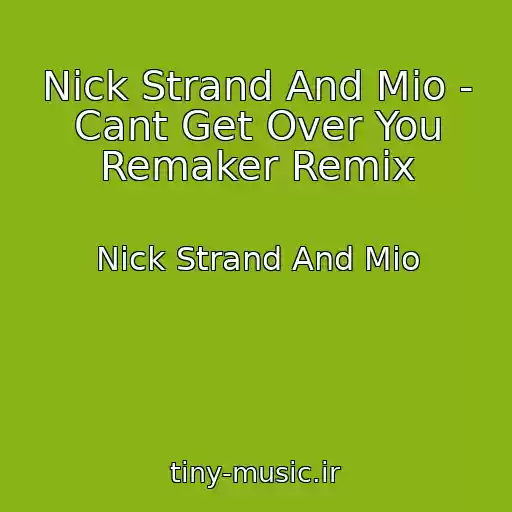 کاور آهنگ Nick Strand And Mio - Cant Get Over You Remaker Remix از Nick Strand And Mio