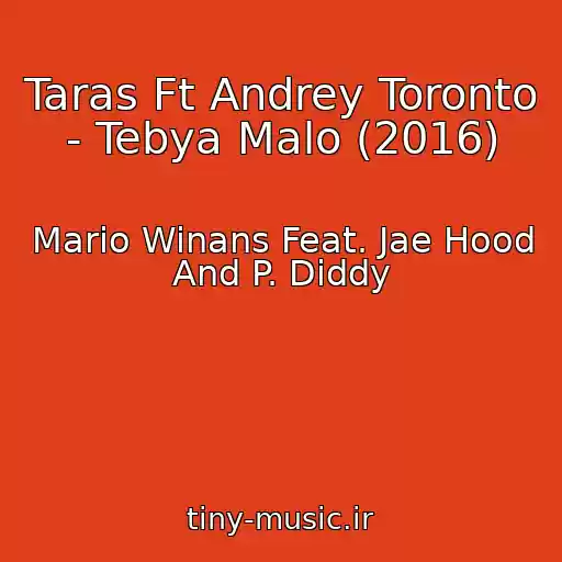 کاور آهنگ Taras Ft Andrey Toronto - Tebya Malo (2016) از Mario Winans Feat. Jae Hood And P. Diddy