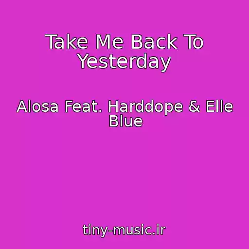 کاور آهنگ Take Me Back To Yesterday از Alosa Feat. Harddope & Elle Blue