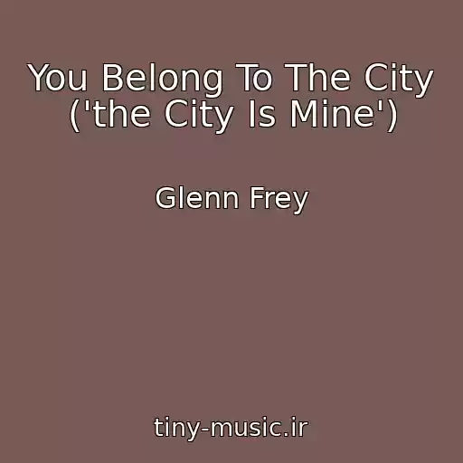 کاور آهنگ You Belong To The City ('the City Is Mine') از Glenn Frey