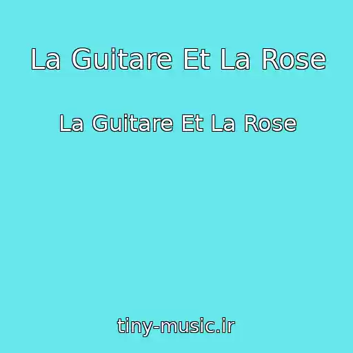 کاور آهنگ La Guitare Et La Rose از La Guitare Et La Rose