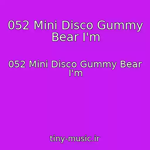 کاور آهنگ 052 Mini Disco Gummy Bear I'm از 052 Mini Disco Gummy Bear I'm