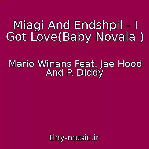 کاور آهنگ Miagi And Endshpil - I Got Love(Baby Novala ) از Mario Winans Feat. Jae Hood And P. Diddy