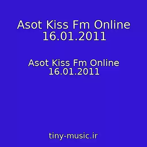 کاور آهنگ Asot Kiss Fm Online 16.01.2011 از Asot Kiss Fm Online 16.01.2011