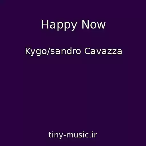 کاور آهنگ Happy Now از Kygo/sandro Cavazza