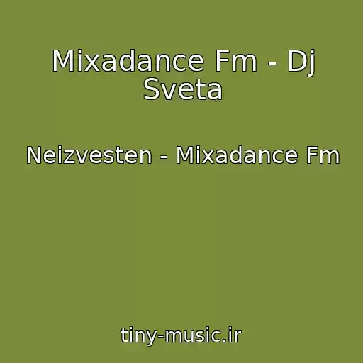کاور آهنگ Mixadance Fm - Dj Sveta از Neizvesten - Mixadance Fm