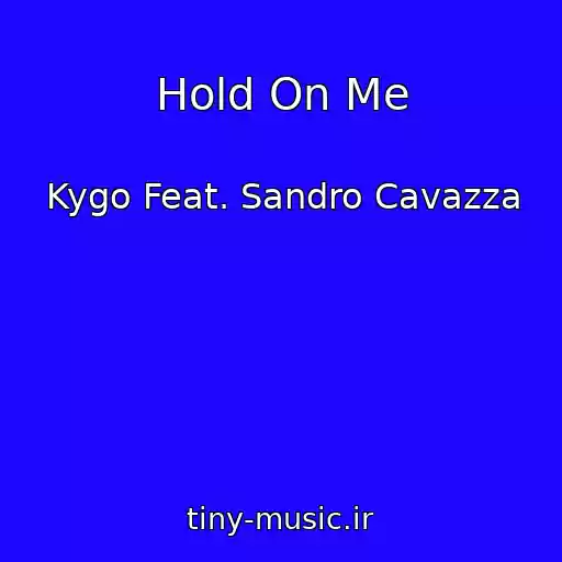 کاور آهنگ Hold On Me از Kygo Feat. Sandro Cavazza