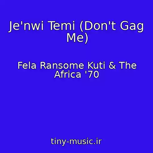 کاور آهنگ Je'nwi Temi (Don't Gag Me) از Fela Ransome Kuti & The Africa '70
