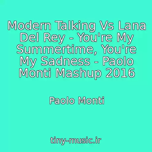 کاور آهنگ Modern Talking Vs Lana Del Rey - You're My Summertime, You're My Sadness - Paolo Monti Mashup 2016 از Paolo Monti