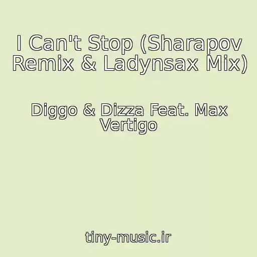 کاور آهنگ I Can't Stop (Sharapov Remix & Ladynsax Mix) از Diggo & Dizza Feat. Max Vertigo