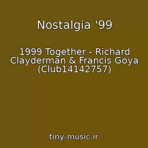 کاور آهنگ Nostalgia '99 از 1999 Together - Richard Clayderman & Francis Goya (Club14142757)