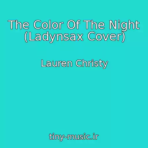 کاور آهنگ The Color Of The Night (Ladynsax Cover) از Lauren Christy
