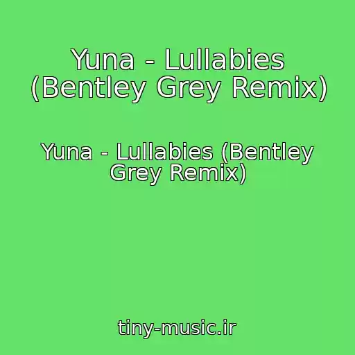 کاور آهنگ Yuna - Lullabies (Bentley Grey Remix) از Yuna - Lullabies (Bentley Grey Remix)