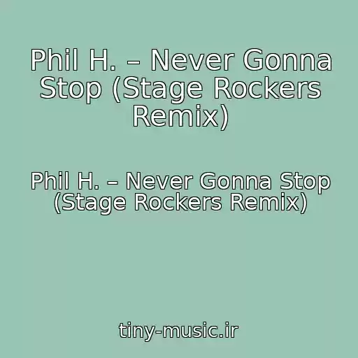کاور آهنگ Phil H. – Never Gonna Stop (Stage Rockers Remix) از Phil H. – Never Gonna Stop (Stage Rockers Remix)