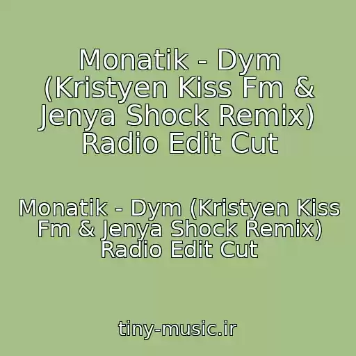 کاور آهنگ Monatik - Dym (Kristyen Kiss Fm & Jenya Shock Remix) Radio Edit Cut از Monatik - Dym (Kristyen Kiss Fm & Jenya Shock Remix) Radio Edit Cut
