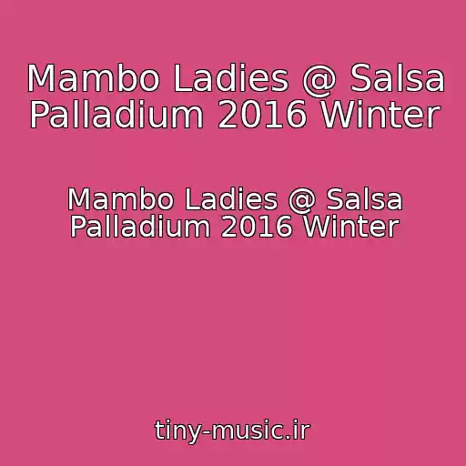 کاور آهنگ Mambo Ladies @ Salsa Palladium 2016 Winter از Mambo Ladies @ Salsa Palladium 2016 Winter