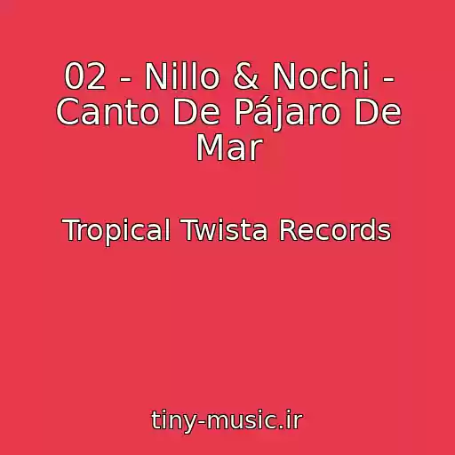 کاور آهنگ 02 - Nillo & Nochi - Canto De Pájaro De Mar از Tropical Twista Records