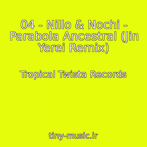 کاور آهنگ 04 - Nillo & Nochi - Parabola Ancestral (Jin Yerei Remix) از Tropical Twista Records