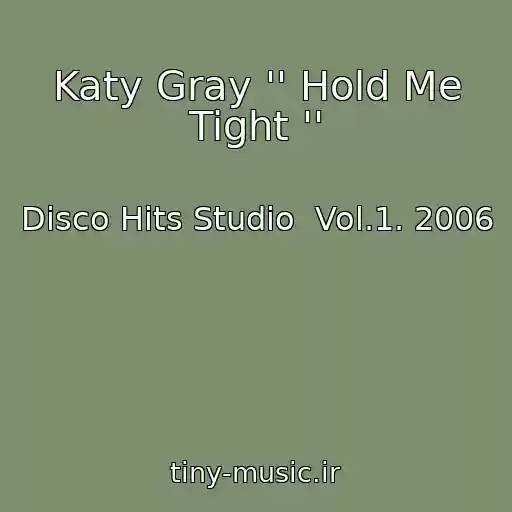 کاور آهنگ Katy Gray '' Hold Me Tight '' از Disco Hits Studio  Vol.1. 2006