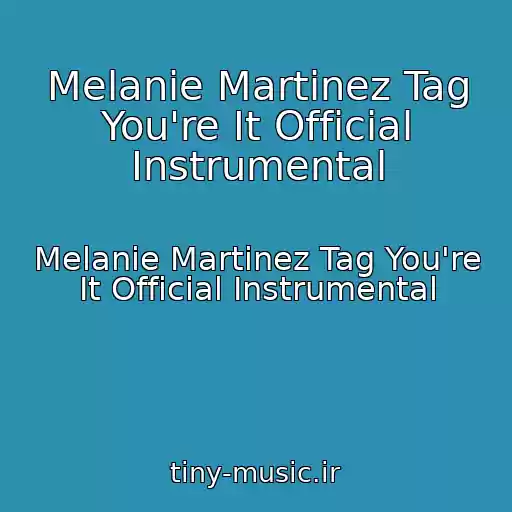 کاور آهنگ Melanie Martinez Tag You're It Official Instrumental از Melanie Martinez Tag You're It Official Instrumental
